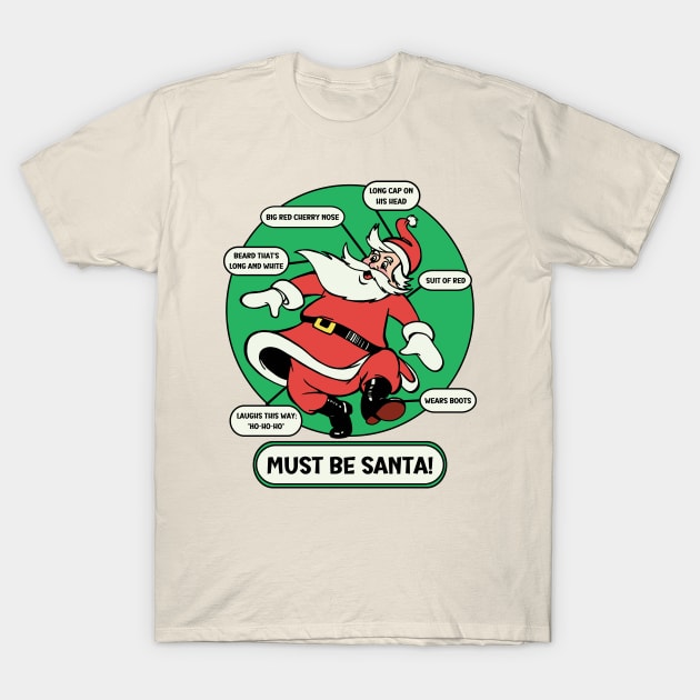 Must Be Santa! T-Shirt by Slightly Unhinged